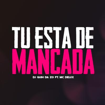 Tu Esta de Mancada By DJ Guih Da ZO, Mc Delux's cover