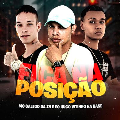 Fica na Posição By Galego da Zn e Eo Hugo, Vitinho na Base's cover