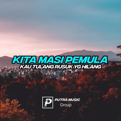 KITA MASIH PEMULA / KAU TULANG RUSUK YG HILANG's cover
