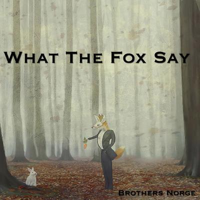 What the Fox Say By Brothers Norge's cover