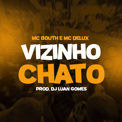 Vizinho Chato By MC Bouth, Mc Delux's cover
