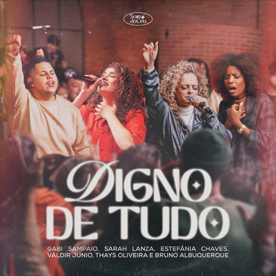 Digno de Tudo/ Nada Mais Satisfaz/ Até Que Nada Mais Importe (Ao Vivo) By SOM DO CÉU, Gabi Sampaio, Sarah Lanza's cover