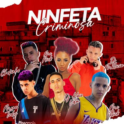 Ninfeta Criminosa (feat. MC Rick & Mc Nick) By Meno Tody, DJ Malicia, MC Chefinho, MC Rick, Mc Nick's cover