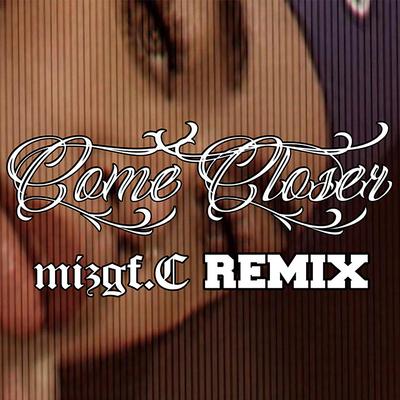 Come Closer (Remix) By Mizgf.C, Konecs, Reggie, Switch E's cover