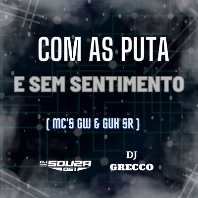 COM AS PUT@ E SEM SENTIMENTO By dj Souza 061, DJ Grecco, MC Guh SR's cover