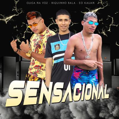 Sensacional By GUGA NA VOZ, Eo Kauan, riquinho bala's cover