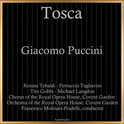 Tosca, S.69, Act II: "Orsù, Tosca, parlate" By Chorus of the Royal Opera House, Orchestra of the Royal Opera House, Covent Garden, Francesco Molinari-Pradelli, Renata Tebaldi, Tito Gobbi, Ferruccio Tagliavini, Michael Langdon's cover