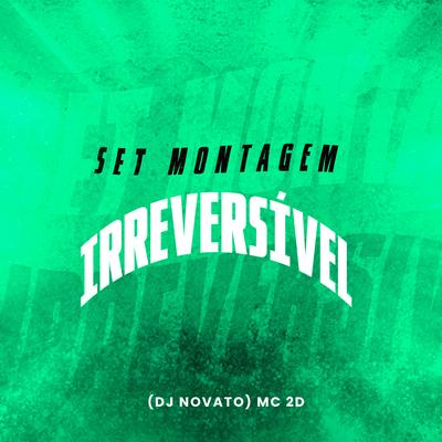 Set Montagem Irreversivel By MC 2D, DJ NOVATO's cover