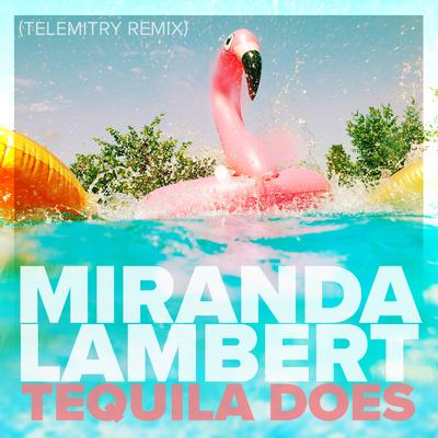 Tequila Does (Remix) By Miranda Lambert's cover