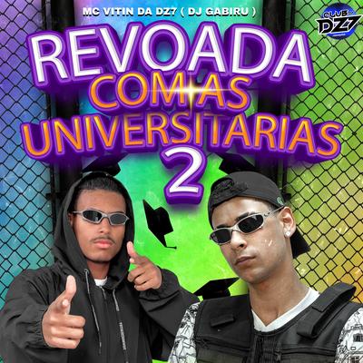 REVOADA COM AS UNIVERSITÁRIAS 2 By MC VITIN DA DZ7, CLUB DA DZ7, DJ GABIRU's cover