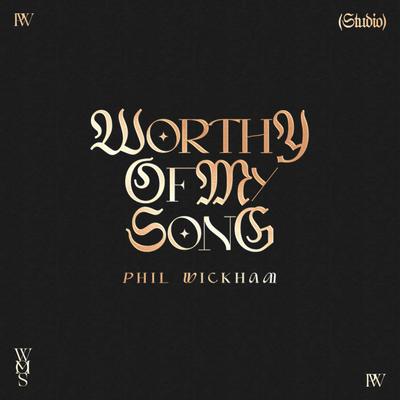 Worthy of My Song By Phil Wickham's cover