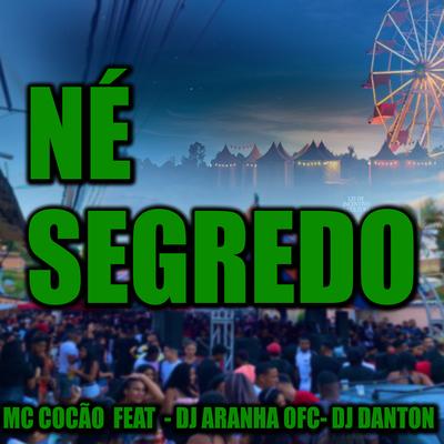 Né Segredo By Mc cocão, Dj Aranha, Dj Danton's cover