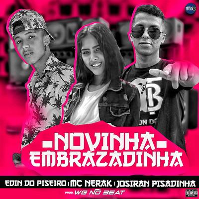 Novinha Embrazadinha (feat. MC Nerak) (feat. MC Nerak) By Edin Do Piseiro, Josiran Pisadinha, MC Nerak's cover