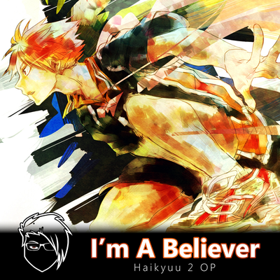 I'm A Believer (Haikyuu!! 2 OP)'s cover