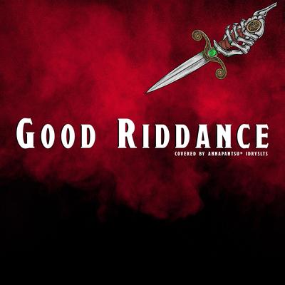 Good Riddance By Annapantsu, IdrysLTS's cover