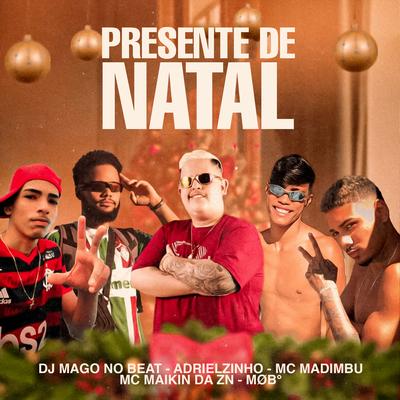 Presente de Natal (feat. MC Maikin da ZN & MØB°) By Dj Mago no Beat, Adrielzinho, Mc Madimbu, MC Maikin da ZN, MØB°'s cover