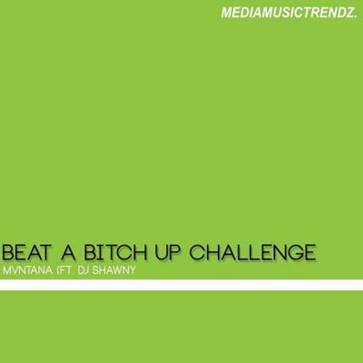 Beat A Bitch Up Challenge By Mvntana, dj Shawny's cover