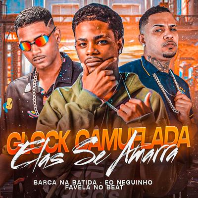 Glock Camuflada Elas Se Amarra By Barca Na Batida, eo neguinho, Favela no Beat, MC Saci's cover