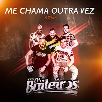 Me Chama Outra Vez (Cover) By Grupo Os Baileiros's cover