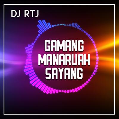 GAMANG MANARUAH SAYANG By DJ RTJ's cover