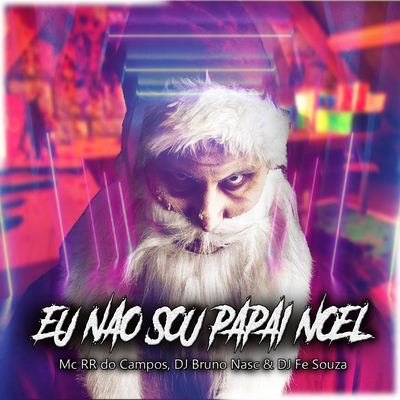 Eu Nao Sou Papai Noel By MC RR do Campos, Dj Bruno Nasc, DJ FE SOUZA's cover