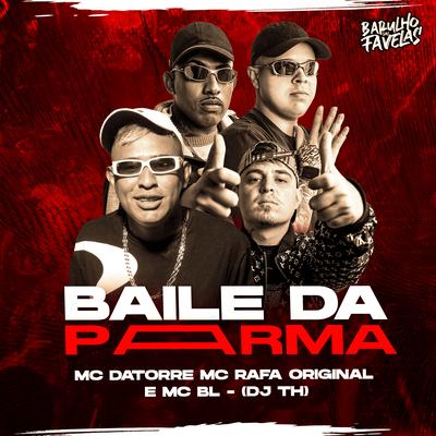 Baile da Parma By Mc Datorre, MC Rafa Original, MC BL, DJ TH's cover