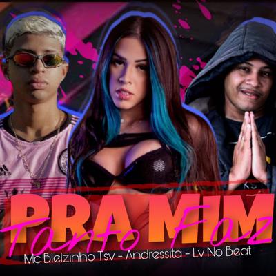 Pra Mim Tanto Faz By Andressita, Lv No Beat, Mc Bielzinho TSV's cover