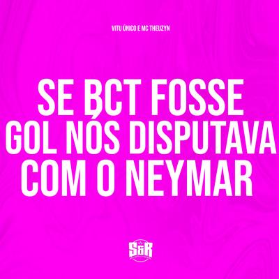 Se Bct Fosse Gol Nós Disputava Com o Neymar By Vitu Único, MC Theuzyn's cover