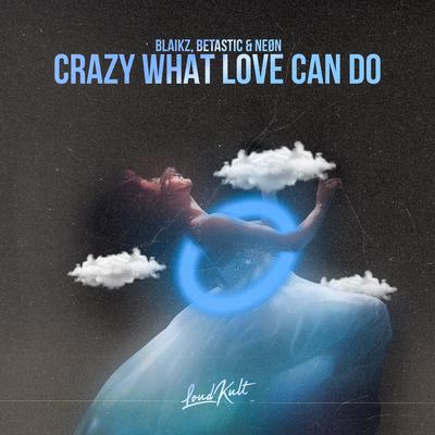 Crazy What Love Can Do's cover