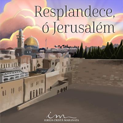 Resplandece, Ó Jerusalém By Igreja Cristã Maranata's cover