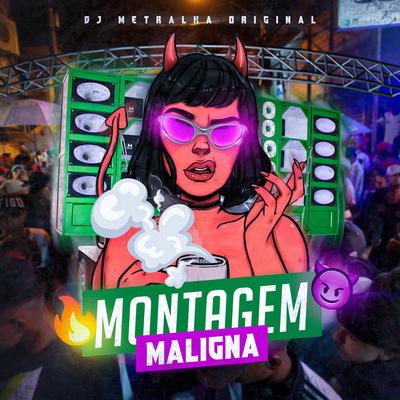 Montagem Maligna By DJ Metralha Original's cover