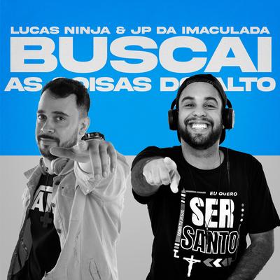 Buscai as Coisas do Alto By Dj Lucas Ninja, DJ JP da Imaculada's cover