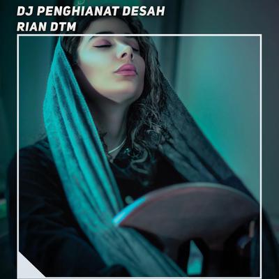 Dj Penghianat Desah By Rian DTM's cover