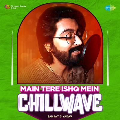 Main Tere Ishq Mein - Chillwave's cover