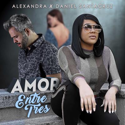 Amor Entre Tres By Alexandra Queen, Daniel Santacruz's cover