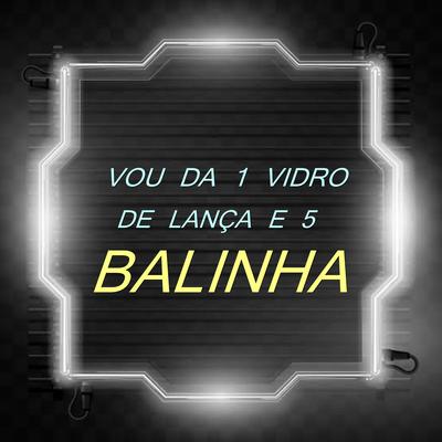 Vou Dá 1 Vidro de Lança e 5 Balinha By DJ Edson Lukas, Mc Delux's cover