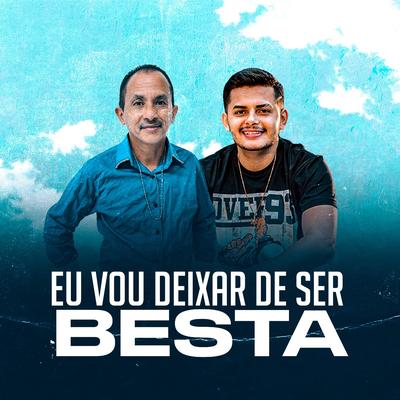 Eu Vou Deixar de Ser Besta By Petter Ferraz, Manoel Gomes's cover