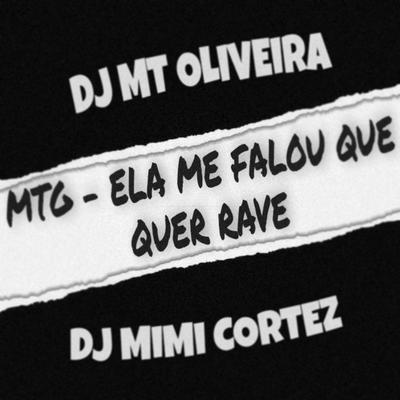 Mtg - Ela Me Falou Que Quer Rave By DJ MIMI CORTEZ, Dj Mt Oliveira's cover