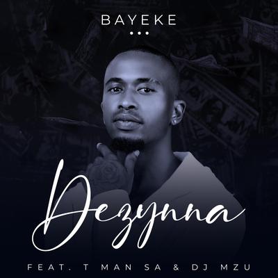 Bayeke (feat. T-Man Sa & Dj Mzu) By Dezynna, T-Man Sa, DJ Mzu's cover