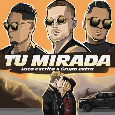 Tu Mirada By Loco Escrito, Grupo Extra's cover