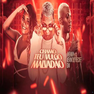 Chamo Teu Vulgo Malvadão (feat. mc jhenny & Mc Gw) (feat. mc jhenny & Mc Gw) (Brega Funk) By Kevin do recife, mc jhenny, Mc Gw's cover