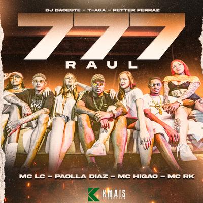 777 Raul By Mc Lc, Paolla Diaz, Mc Higão, Mc RK, Petter Ferraz, T-aga, DJ DaOoeste's cover