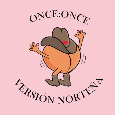 ONCE:ONCE - Versión Norteña's cover