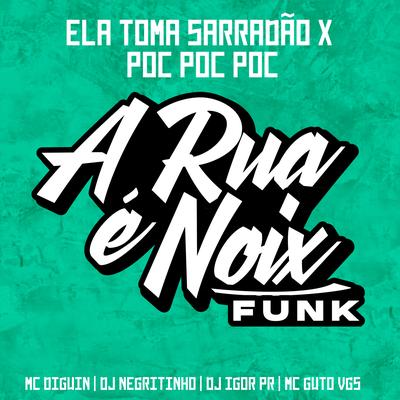 Ela Toma Sarradão X Poc Poc Poc (feat. MC DIGUIN, MC Guto VGS, DJ Negritinho & DJ IGOR PR) By A RUA É NOIX FUNK, Mc Diguin, MC Guto VGS, DJ Negritinho, DJ IGOR PR's cover