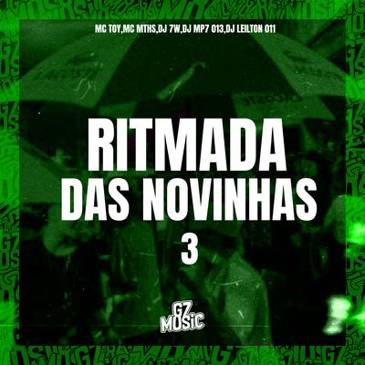 Ritmada das Novinhas 3 By DJ 7W, DJ MP7 013, DJ LEILTON 011, MC MTHS, Mc Toy's cover