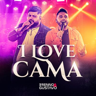 I Love Cama (Ao Vivo) By Brenno & Gustavo's cover