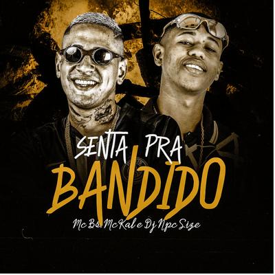 Senta pra Bandido By MC BS, MC Kal, DJ NpcSize's cover