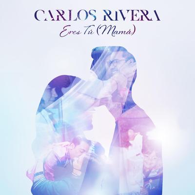 Eres Tú (Mamá) By Carlos Rivera's cover