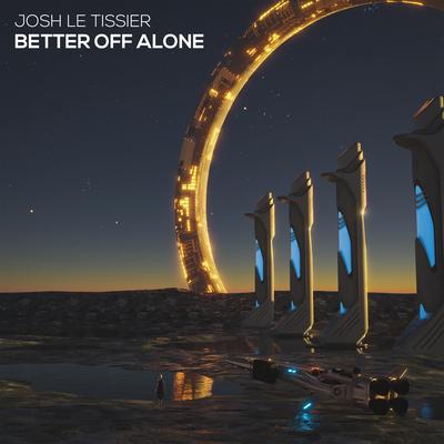 Better Off Alone By Josh Le Tissier's cover