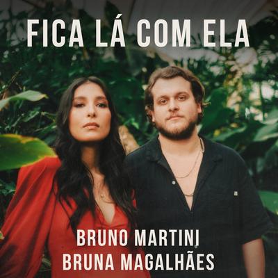 Fica Lá Com Ela By Bruno Martini, Bruna Magalhães's cover